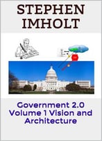 Government 2.0 Volume 1 Vision And Architecture