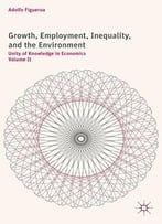 Growth, Employment, Inequality, And The Environment: Unity Of Knowledge In Economics: Volume Ii