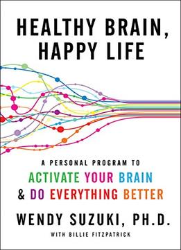 Healthy Brain, Happy Life: A Personal Program To Activate Your Brain And Do Everything Better