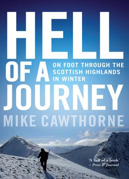 Hell Of A Journey: On Foot Through The Scottish Highlands In Winter