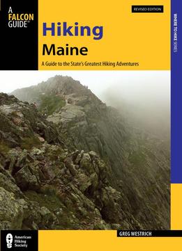 Hiking Maine: A Guide To The State’S Greatest Hiking Adventures, Revised Edition