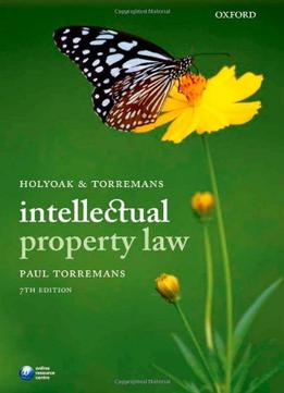 Holyoak And Torremans Intellectual Property Law, 7Th Edition