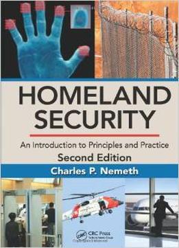 Homeland Security: An Introduction To Principles And Practice, Second Edition