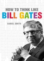 How To Think Like Bill Gates