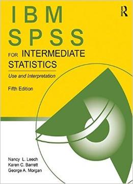 Ibm Spss For Intermediate Statistics: Use And Interpretation, Fifth Edition