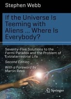 If The Universe Is Teeming With Aliens … Where Is Everybody?: Seventy-Five Solutions To The Fermi Paradox And The Problem…