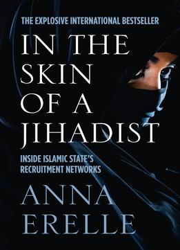 In The Skin Of A Jihadist: Inside Islamic State’S Recruitment Networks