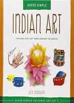 Indian Art: Fun And Easy Art From Around The World