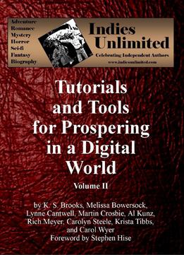 Indies Unlimited: Tutorials And Tools For Prospering In A Digital World Volume Ii