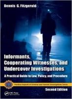 Informants, Cooperating Witnesses, And Undercover Investigations: A Practical Guide To Law, Policy, And Procedure