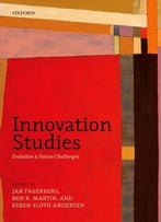 Innovation Studies: Evolution And Future Challenges