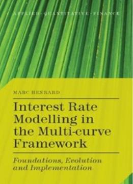 Interest Rate Modelling In The Multi-Curve Framework: Foundations, Evolution And Implementation