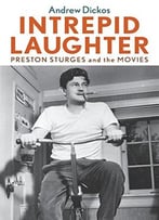 Intrepid Laughter: Preston Sturges And The Movies