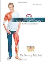 Introduction To Anatomy & Physiology, Volume 1: The Musculoskeletal System
