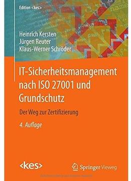 It- Sicherheitsmanagement Nach Iso 27001 Und Grundschutz: Der Weg Zur Zertifizierung (Auflage: 4)