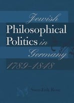 Jewish Philosophical Politics In Germany, 1789-1848