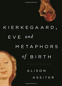 Kierkegaard, Eve And Metaphors Of Birth