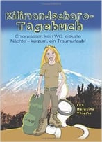 Kilimandscharo-Tagebuch: Chlorwasser, Kein Wc, Eiskalte Naechte – Kurzum, Ein Traumurlaub!