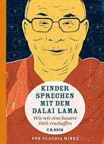 Kinder Sprechen Mit Dem Dalai Lama: Wie Wir Eine Bessere Welt Erschaffen