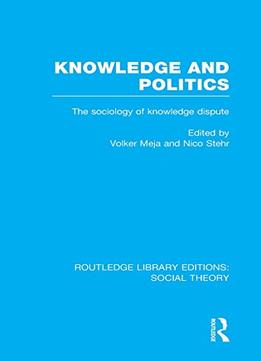 Knowledge And Politics: The Sociology Of Knowledge Dispute