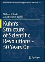 Kuhn’S Structure Of Scientific Revolutions – 50 Years On
