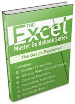 Learning The Basics Of Excel (The Excel Master Guidebook Series 2)