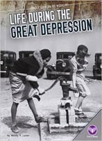 Life During The Great Depression (Daily Life In Us History) By Wendy H. Lanier