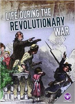 Life During The Revolutionary War (Daily Life In Us History) By Bonnie Hinman