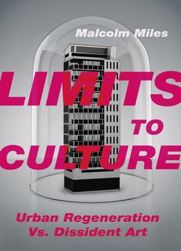 Limits To Culture: Urban Regeneration Vs. Dissident Art