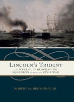 Lincoln’S Trident: The West Gulf Blockading Squadron During The Civil War
