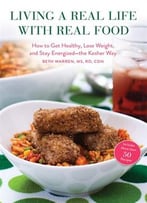 Living A Real Life With Real Food: How To Get Healthy, Lose Weight, And Stay Energized – The Kosher Way
