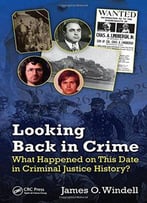 Looking Back In Crime: What Happened On This Date In Criminal Justice History?