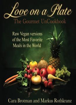 Love On A Plate: The Gourmet Uncookbook