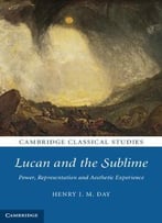 Lucan And The Sublime: Power, Representation And Aesthetic Experience