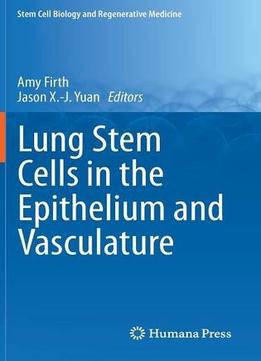 Lung Stem Cells In The Epithelium And Vasculature