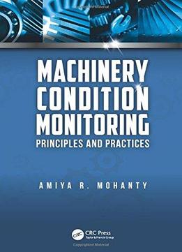 Machinery Condition Monitoring: Principles And Practices