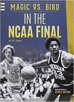 Magic Vs. Bird In The Ncaa Final (Greatest Events In Sports History) By P. K. Daniel