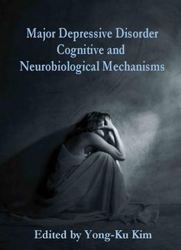 Major Depressive Disorder: Cognitive And Neurobiological Mechanisms
