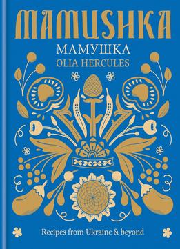 Mamushka: Recipes From Ukraine And Beyond