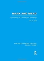 Marx And Mead: Contributions To A Sociology Of Knowledge