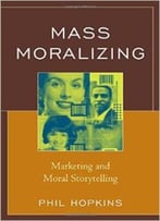 Mass Moralizing: Marketing And Moral Storytelling