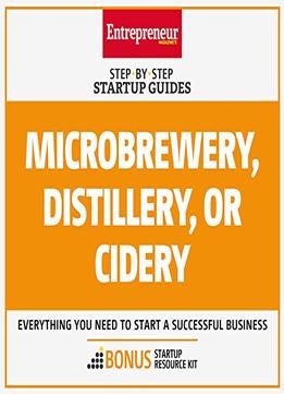 Microbrewery, Distillery, Or Cidery: Step-By-Step Startup Guide