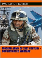 Modern Army Of 21st Century – Sophisticated Warfare