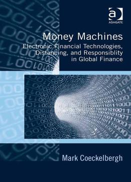 Money Machines: Electronic Financial Technologies, Distancing, And Responsibility In Global Finance