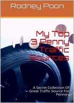 My Top 3 Penny Traffic Sources: A Secret Collection Of Great Traffic Source For Pennies