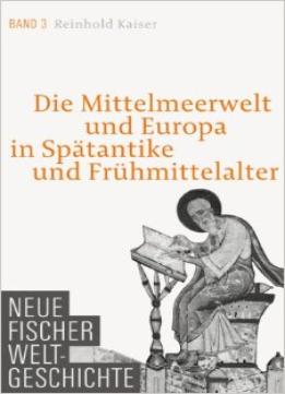 Neue Fischer Weltgeschichte Band 3: Die Mittelmeerwelt Und Europa In Spätantike Und Frühmittelalter