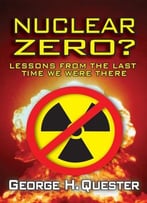 Nuclear Zero?: Lessons From The Last Time We Were There