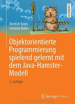 Objektorientierte Programmierung Spielend Gelernt Mit Dem Java-Hamster-Modell, Auflage: 3