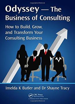 Odyssey – The Business Of Consulting: How To Build, Grow, And Transform Your Consulting Business
