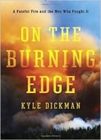 On The Burning Edge: A Fateful Fire And The Men Who Fought It